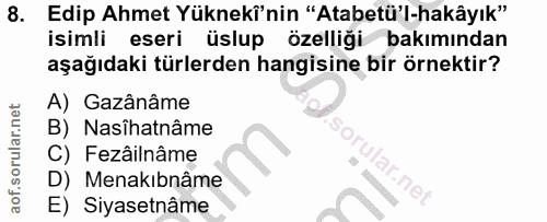 8. soru: Edip Ahmet Yükneki'nin "Atabetü'l-hakâyık" isimli eseri üslup özelliği bakımından aşağıdaki türlerden hangisine bir ö…