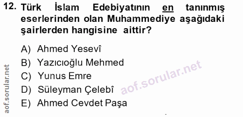 12. soru: Türk İslam Edebiyatının en tanınmış eserlerinden olan Muhammediye aşağıdaki şairlerden hangisine aittir? A) Ahmed Yes…