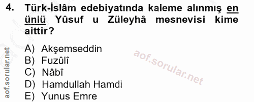 4. soru: Türk-Islâm edebiyatında kaleme alınmış en ünlü Yüsuf u Züleyhâ mesnevisi kime aittir? A) Akşemseddin B) Fuzûlî C) Nâb…