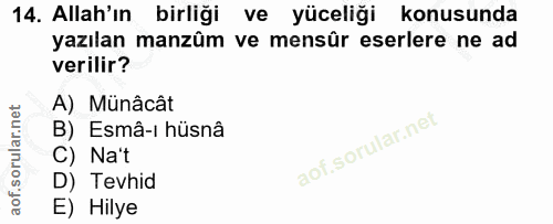 14. soru: Allah'ın birliği ve yüceliği konusunda yazılan manzüm ve mensûr eserlere ne ad verilir? A) Münâcât B) Esmâ-i hüsnâ C)…