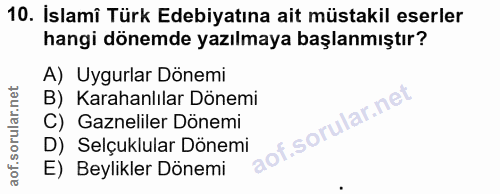 10. soru: İslamî Türk Edebiyatına ait müstakil eserler hangi dönemde yazılmaya başlanmıştır? A) Uygurlar Dönemi B) Karahanlılar…