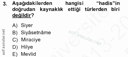 3. soru: Aşağıdakilerden hangisi "hadis"in doğrudan kaynaklık ettiği türlerden biri değildir? A) Siyer B) Siyâsetnâme C) Mirac…