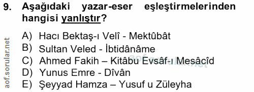 9. soru: Aşağıdaki yazar-eser eşleştirmelerinden hangisi yanlıştır? A) Hacı Bektaş-ı Veli - Mektûbât B) Sultan Veled - Ibtidân…