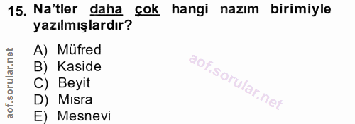 15. soru: Na'tler daha çok hangi nazım birimiyle yazılmışlardır? A) Müfred B) Kaside C) Beyit D) Mısra E) Mesnevi