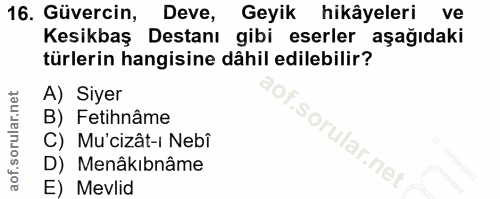 16. soru: Güvercin, Deve, Geyik hikâyeleri ve Kesikbaş Destanı gibi eserler aşağıdaki türlerin hangisine dâhil edilebilir? A) S…