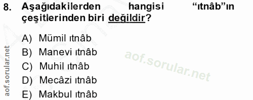 8. soru: Aşağıdakilerden hangisi "ıtnâb" ın çeşitlerinden biri değildir? A) Mümil ıtnâb B) Manevi itnâb C) Muhil itnâb D) Mecâ…