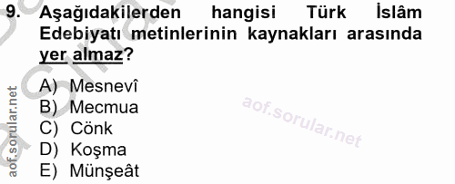 9. soru: Aşağıdakilerden hangisi Türk islâm Edebiyatı metinlerinin kaynakları arasında yer almaz? A) Mesnevi В) Местиа C) Cönk…