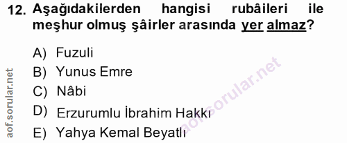 12. soru: Aşağıdakilerden hangisi rubâileri ile meşhur olmuş şâirler arasında yer almaz? A) Fuzuli B) Yunus Emre rular.ne C) Nâ…