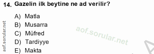 14. soru: Gazelin ilk beytine ne ad verilir? A) Matla B) Musarra C) Müfred D) Tardiyye E) Makta