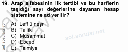 19. soru: Arap alfabesinin ilk tertibi ve bu harflerin taşıdığı sayı değerlerine dayanan hesap sistemine ne ad verilir? A) Leff…
