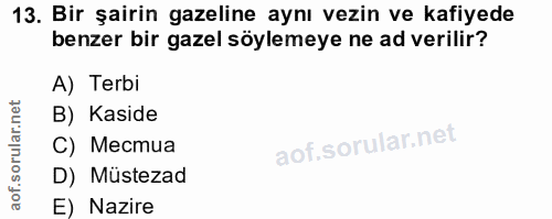 13. soru: Bir şairin gazeline aynı vezin ve kafiyede benzer bir gazel söylemeye ne ad verilir? A) Terbi B) Kaside C) Местиа D)…