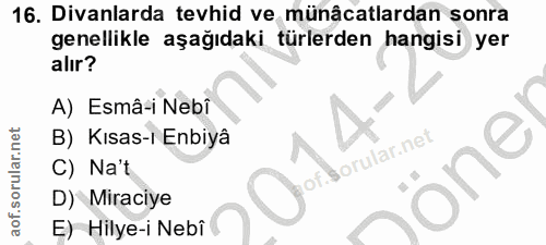 16. soru: Divanlarda tevhid ve münâcatlardan sonra genellikle aşağıdaki türlerden hangisi yer alır? A) Esmâ-i Nebî B) Kısas-ı E…