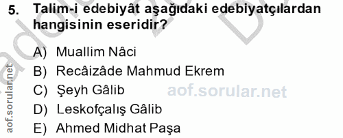 5. soru: Talim-i edebiyât aşağıdaki edebiyatçılardan hangisinin eseridir? A) Muallim Nâci B) Recâizâde Mahmud Ekrem C) Şeyh Gâ…