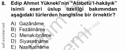 8. soru: Edip Ahmet Yükneki'nin "Atabetü'l-hakâyık" isimli eseri üslup özelliği bakımından aşağıdaki türlerden hangisine bir ö…