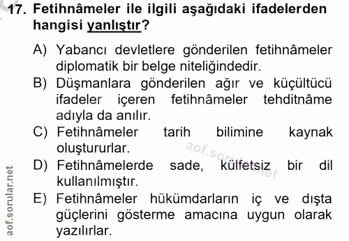 17. soru: Fetihnâmeler ile ilgili aşağıdaki ifadelerden hangisi yanlıştır? A) Yabancı devletlere gönderilen fetihnâmeler diplom…