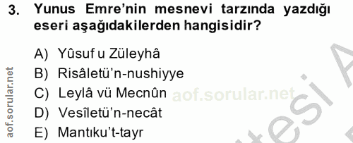 3. soru: Yunus Emre'nin mesnevi tarzında yazdığı eseri aşağıdakilerden hangisidir? A) Yüsuf u Züleyhâ B) Risâletü'n-nushiyye C…