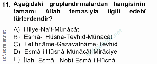 11. soru: Aşağıdaki gruplandırmalardan hangisinin tamamı Allah temasıyla ilgili edebi türlerdendir? A) Hilye-Na't-Münâcât B) Es…
