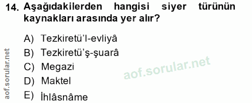 14. soru: Aşağıdakilerden hangisi siyer türünün kaynakları arasında yer alır? A) Tezkiretü'l-evliyâ B) Tezkiretü'ş-şuarâ C) Meg…