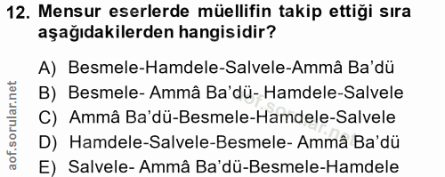 12. soru: Mensur eserlerde müellifin takip ettiği sıra aşağıdakilerden hangisidir? A) Besmele-Hamdele-Salvele-Ammâ Ba' dü B) Be…