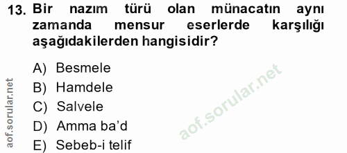 13. soru: Bir nazım türü olan münacatın aynı zamanda mensur eserlerde karşılığı aşağıdakilerden hangisidir? A) Besmele B) Hamde…