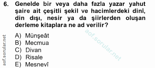 6. soru: Genelde bir veya daha fazla yazar yahut şaire ait çeşitli şekil ve hacimlerdeki dinî, din dışı, nesir ya da şiirlerde…