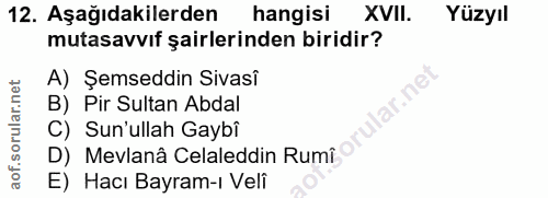 12. soru: Aşağıdakilerden hangisi XVII. Yüzyıl mutasavvıf şairlerinden biridir? A) Şemseddin Sivasî B) Pir Sultan Abdal C) Sun'…
