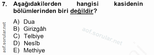 7. soru: Aşağıdakilerden hangisi kasidenin bölümlerinden biri değildir? A) Dua B) Girizgâh C) Telbiye D) Nesîb E) Methiye