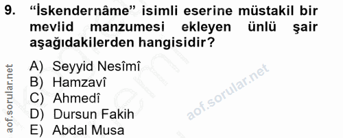 9. soru: "İskendernâme" isimli eserine müstakil bir mevlid manzumesi ekleyen ünlü şair aşağıdakilerden hangisidir? A) Seyyid N…