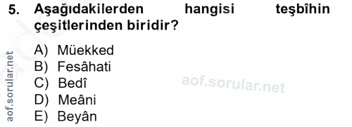 5. soru: Aşağıdakilerden hangisi teşbîhin çeşitlerinden biridir? A) Müekked B) Fesâhati C) Bedi D) Meâni E) Beyân
