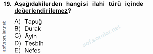 19. soru: Aşağıdakilerden hangisi ilahi türü içinde değerlendirilemez? A) Tapuğ B) Durak C) Âyin D) Tesbîh E) Nefes