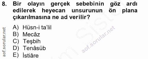 8. soru: Bir olayın gerçek sebebinin göz ardı edilerek heyecan unsurunun ön plana çıkarılmasına ne ad verilir? A) Hüsn-i ta'li…
