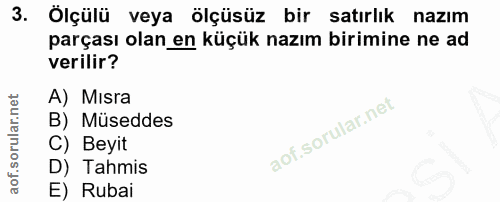 3. soru: Ölçülü veya ölçüsüz bir satırlık nazım parçası olan en küçük nazım birimine ne ad verilir? A) Mısra B) Müseddes C) Be…
