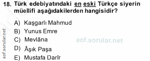18. soru: Türk edebiyatındaki en eski Türkçe siyerin müellifi aşağıdakilerden hangisidir? A) Kaşgarlı Mahmud B) Yunus Emre C) M…