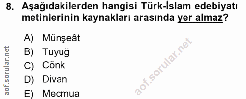 8. soru: Aşağıdakilerden hangisi Türk-İslam edebiyatı metinlerinin kaynakları arasında yer almaz? A) Münşeât B) Tuyuğ C) Cönk…
