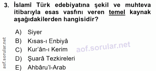 3. soru: İslami Türk edebiyatına şekil ve muhteva itibarıyla esas vasfını veren temel kaynak aşağıdakilerden hangisidir? A) Si…