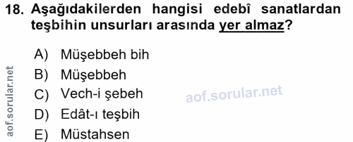 18. soru: Aşağıdakilerden hangisi edebi sanatlardan teşbihin unsurları arasında yer almaz? A) Müşebbeh bih B) Müşebbeh C) Vech-…
