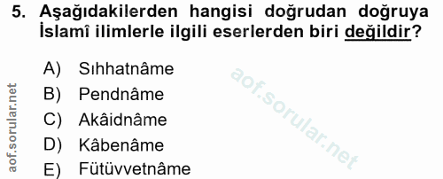 5. soru: Aşağıdakilerden hangisi doğrudan doğruya İslami ilimlerle ilgili eserlerden biri değildir? A) Sihhatnâme B) Pendnâme…