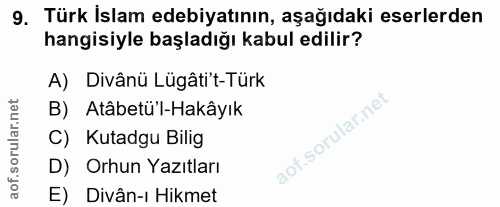 9. soru: Türk İslam edebiyatının, aşağıdaki eserlerden hangisiyle başladığı kabul edilir? A) Divânü Lügâtit-Türk B) Atâbetü'l-…