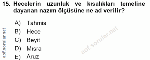 15. soru: Hecelerin uzunluk ve kısalıkları temeline dayanan nazım ölçüsüne ne ad verilir? A) Tahmis B) Hece C) Beyit D) Mısra E…