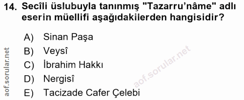 14. soru: Secili üslubuyla tanınmış "Tazarru'nâme" adlı eserin müellifi aşağıdakilerden hangisidir? A) Sinan Paşa B) Veysî ular…