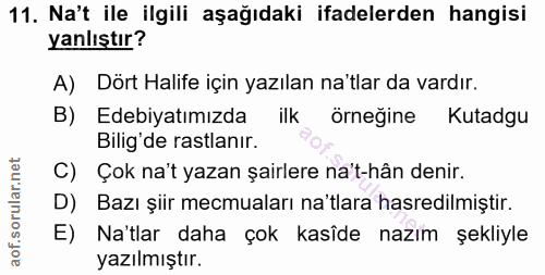 11. soru: Na't ile ilgili aşağıdaki ifadelerden hangisi yanlıştır? A) Dört Halife için yazılan na'tlar da vardır. B) Edebiyatım…