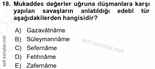 18. soru: Mukaddes değerler uğruna düşmanlara karşı yapılan savaşların anlatıldığı edebi tür aşağıdakilerden hangisidir? A) Gaz…