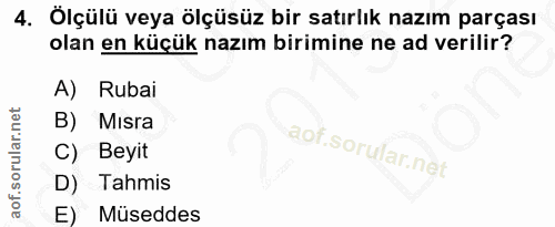 4. soru: Ölçülü veya ölçüsüz bir satırlık nazım parçası olan en küçük nazım birimine ne ad verilir? A) Rubai B) Misra C) Beyit…