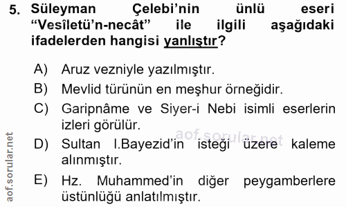 5. soru: Süleyman Çelebi'nin ünlü eseri "Vesîletü'n-necât" ile ilgili aşağıdaki ifadelerden hangisi yanlıştır? A) Aruz vezniyl…
