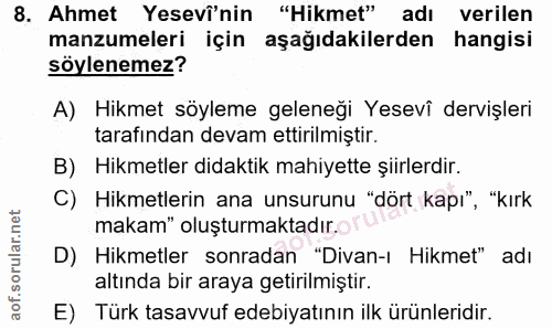 8. soru: Ahmet Yesevî'nin "Hikmet" adı verilen manzumeleri için aşağıdakilerden hangisi söylenemez? A) Hikmet söyleme geleneği…