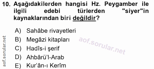 10. soru: Aşağıdakilerden hangisi Hz. Peygamber ile ilgili edebi türlerden "siyer"in kaynaklarından biri değildir? A) Sahâbe ri…
