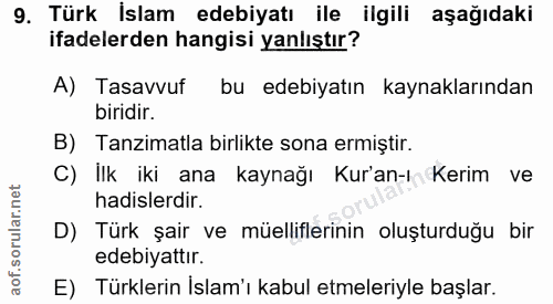 9. soru: Türk İslam edebiyatı ile ilgili aşağıdaki ifadelerden hangisi yanlıştır? A) Tasavvuf bu edebiyatın kaynaklarından bir…