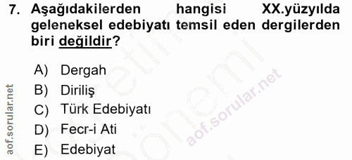 7. soru: Aşağıdakilerden hangisi XX.yüzyılda geleneksel edebiyatı temsil eden dergilerden biri değildir? A) Dergah B) Diriliş…