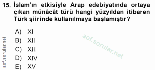 15. soru: Islam'ın etkisiyle Arap edebiyatında ortaya çıkan münâcât türü hangi yüzyıldan itibaren Türk şiirinde kullanılmaya ba…