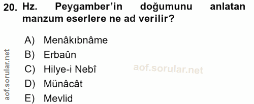 20. soru: Hz. Peygamber'in doğumunu anlatan manzum eserlere ne ad verilir? A) Menâkıbnâme B) Erbaûn C) Hilye-i Nebi D) Münâcât…